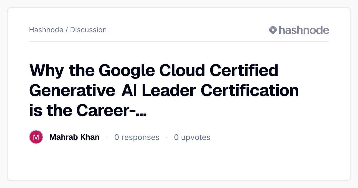 Discussion on "Why the Google Cloud Certified Generative AI Leader ...