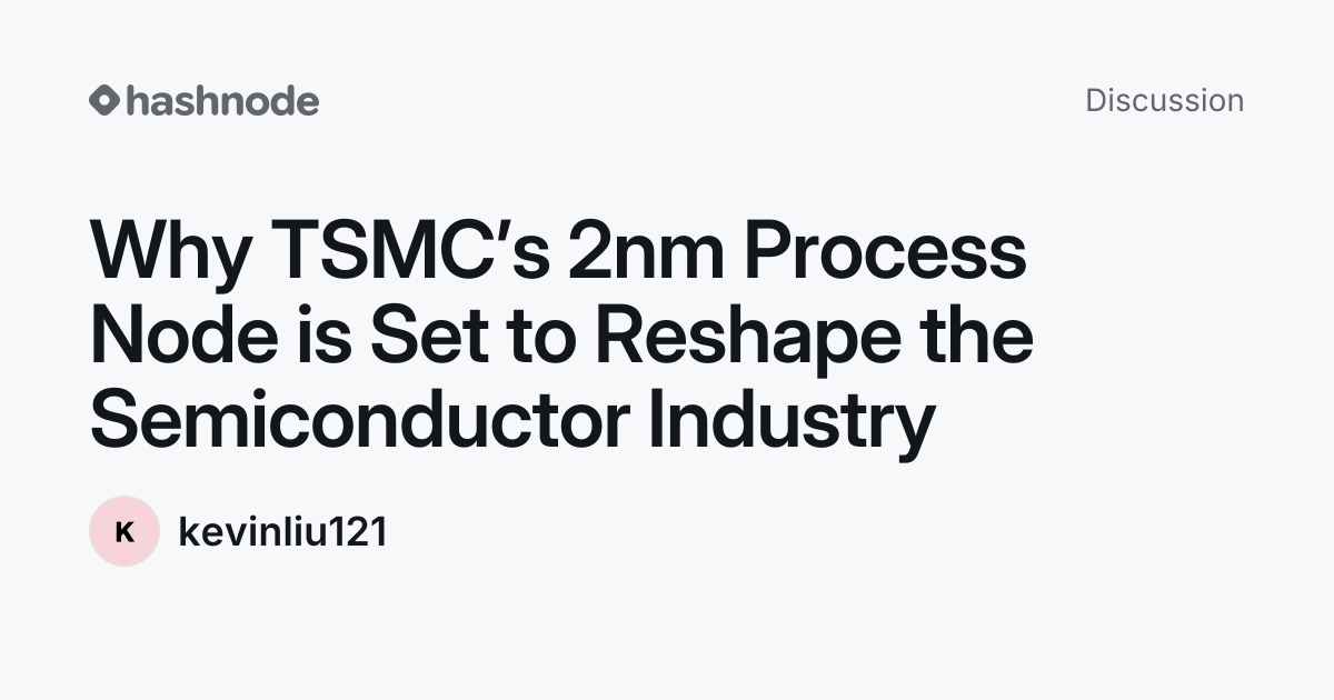 Discussion on "Why TSMC’s 2nm Process Node is Set to Reshape the ...