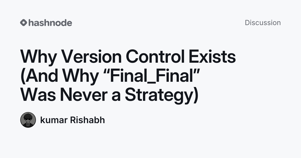 Discussion on "Why Version Control Exists (And Why “Final_Final” Was ...