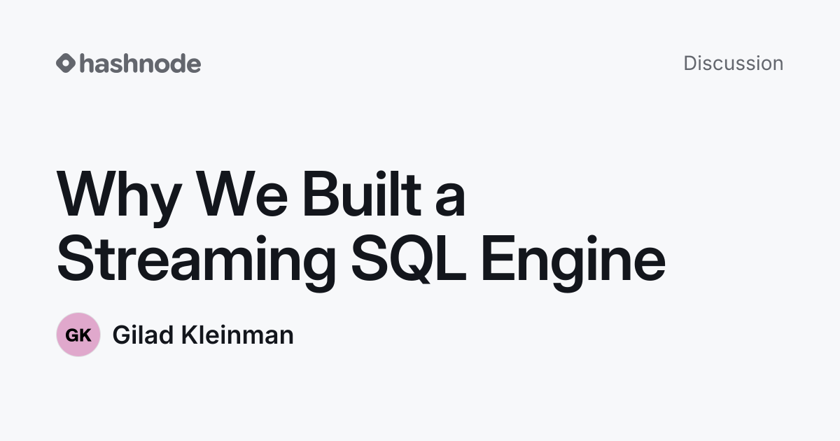 Discussion on "Why We Built a Streaming SQL Engine" | Hashnode