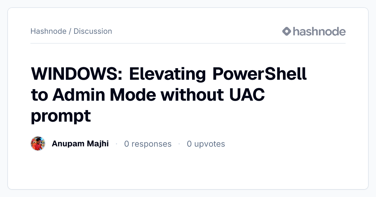 Discussion on "WINDOWS: Elevating PowerShell to Admin Mode without UAC ...