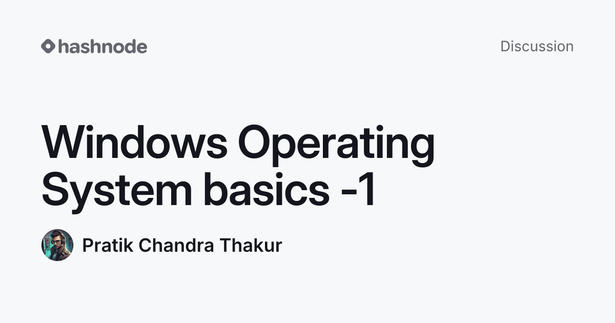 Discussion on "Windows Operating System basics -1" | Hashnode