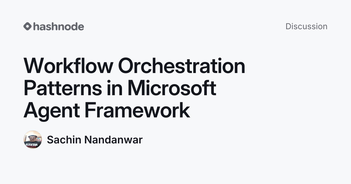 Discussion on "Workflow Orchestration Patterns in Microsoft Agent ...