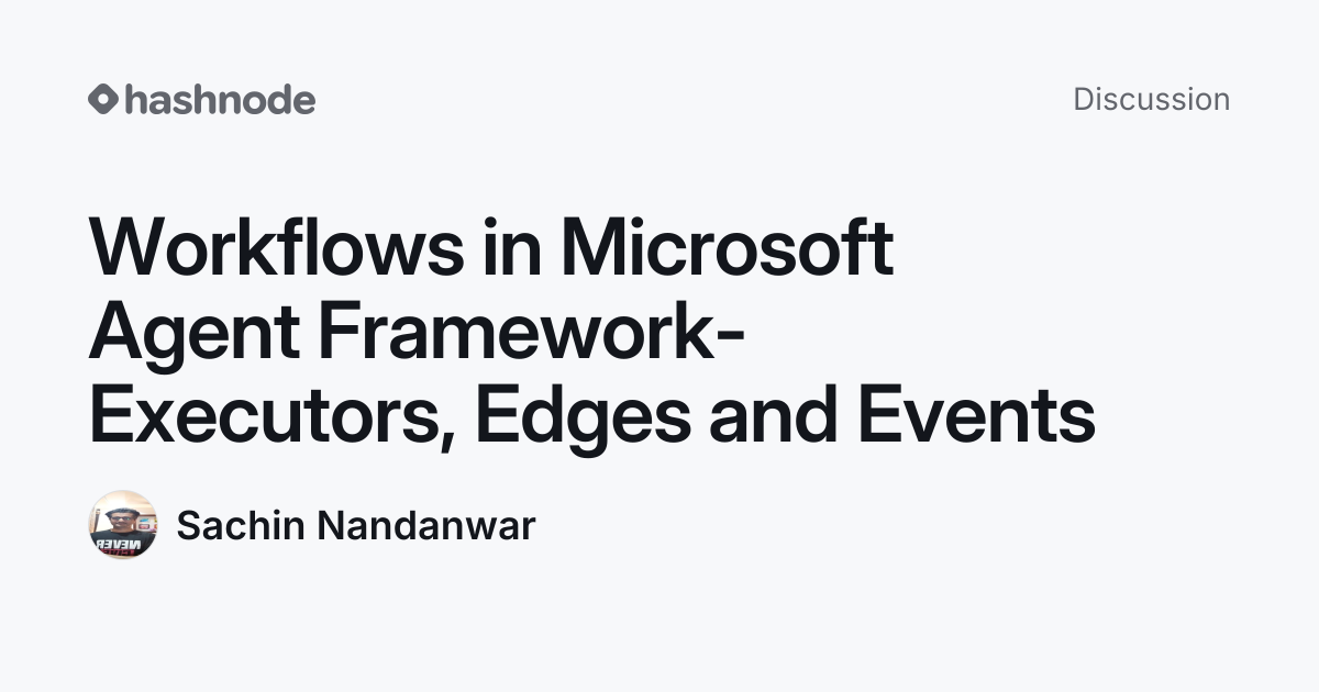 Discussion on "Workflows in Microsoft Agent Framework- Executors, Edges ...