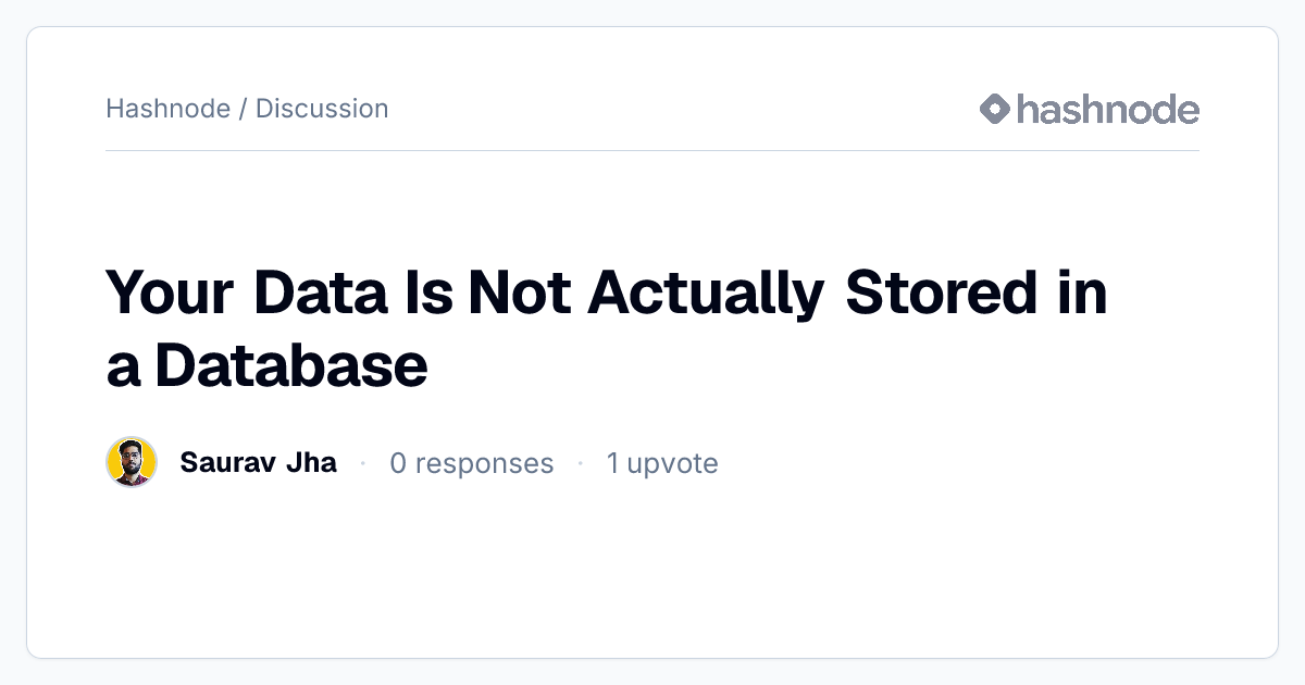 Discussion on "Your Data Is Not Actually Stored in a Database" | Hashnode