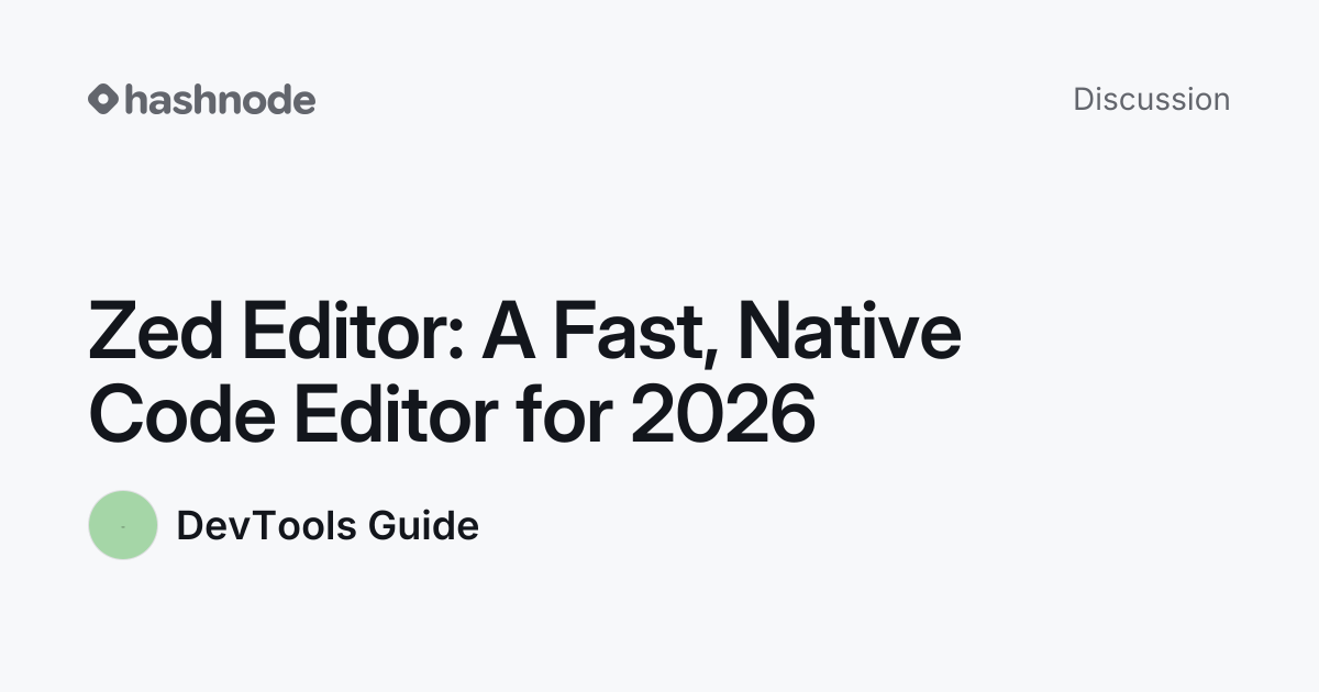 Discussion on "Zed Editor: A Fast, Native Code Editor for 2026" | Hashnode