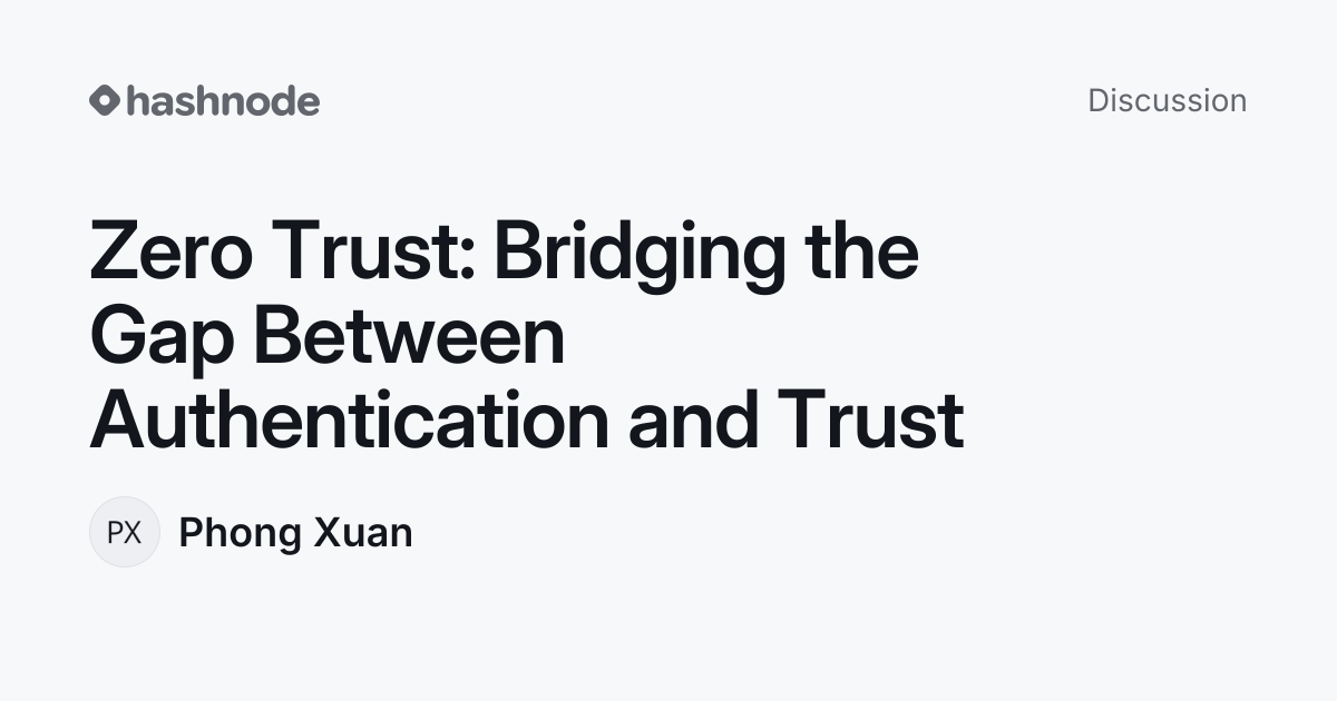 Discussion on "Zero Trust: Bridging the Gap Between Authentication and ...