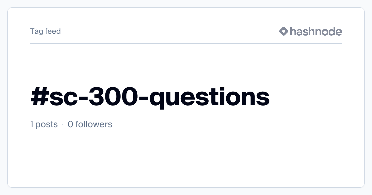 #sc-300-questions | Hashnode