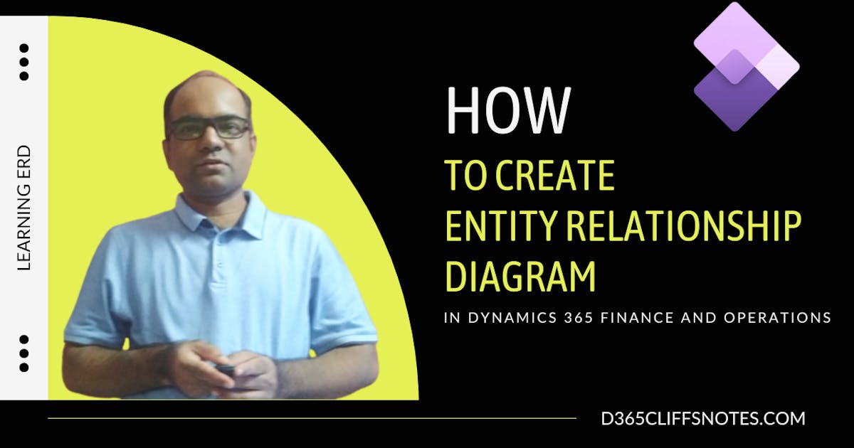 What Must Be Done To Create An Entity Relationship Diagram in Dynamics 365 Finance & Operations