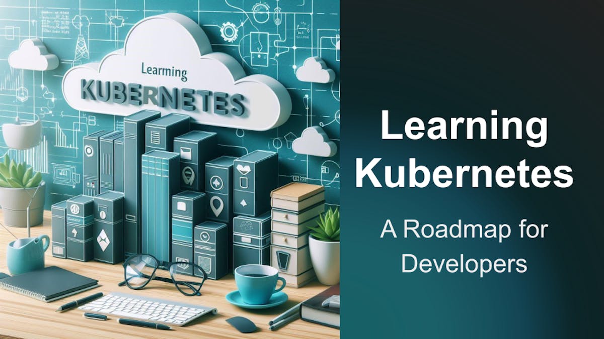 Learn Kubernetes - A Step-by-Step Roadmap