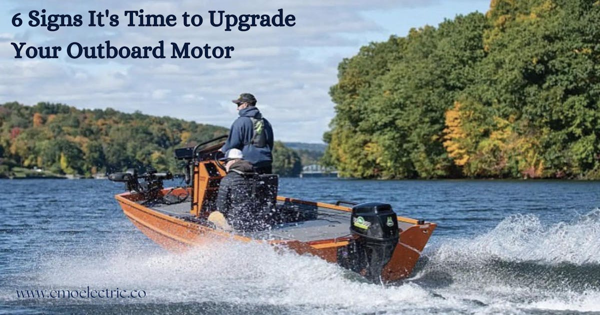 6 Signs It's Time to Upgrade Your Outboard Motor