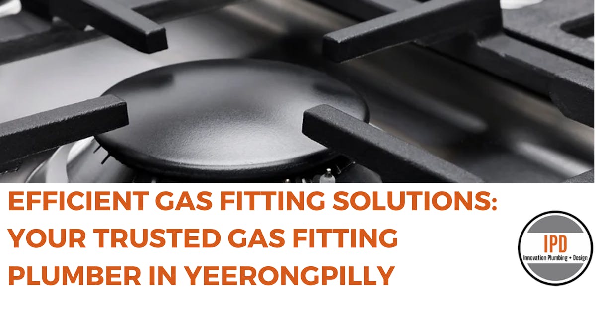 Efficient Gas Fitting Solutions: Your Trusted Gas Fitting Plumber in Yeerongpilly